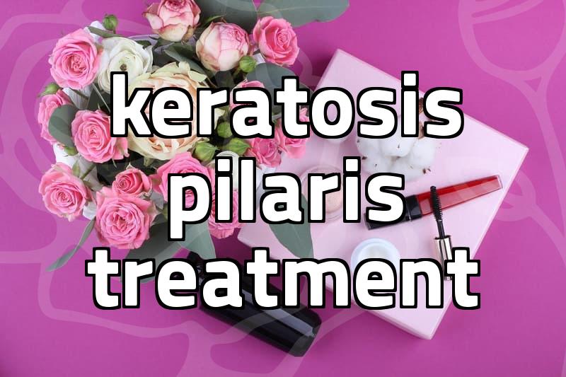 Effective Treatment Paths for Keratosis Pilaris