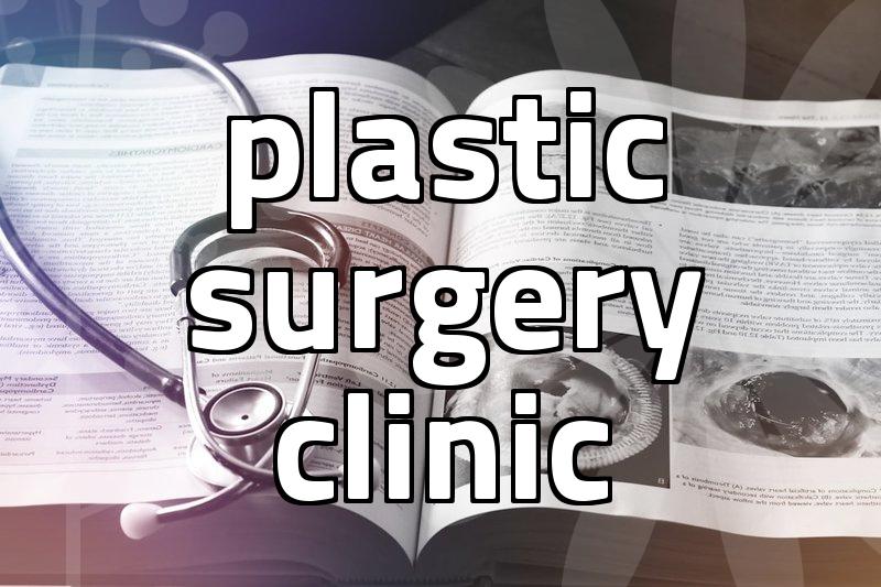 Choosing the right plastic surgery clinic and procedure
