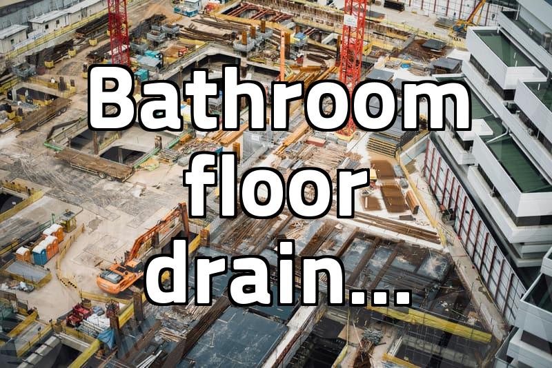 The bathroom floor drain turned into a three-hour ordeal